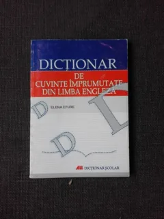 DICTIONAR DECUVINTE IMPRUMUTATE DIN LIMBA ENGLEZA - ELENA EPURE