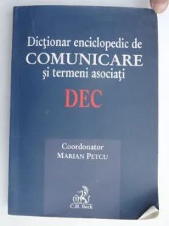 DICTIONAR ENCICLOPEDIC DE COMUNICARE SI TERMENI ASOCIATI,COORD.MARIAN PETCU