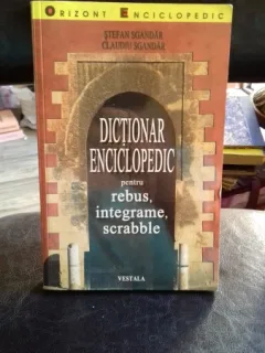 DICTIONAR ENCICLOPEDIC PENTRU REBUS, INTEGRAME, SCRABBLE - STEFAN SGANDAR