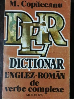 DICTIONAR ENGLEZ -ROMAN DE VERBE COMPLEXE - M.COPACEANU