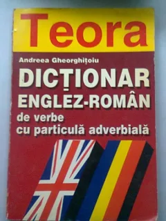 DICTIONAR ENGLEZ ROMAN DE VERBE CU PARTICULA ADVERBIALA - ANDREEA GHEORGHITOIU