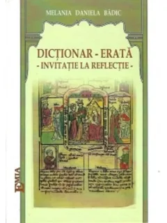 DICTIONAR - ERATA - INVITATIE LA REFLECTIE - MELANIA DANIELA BADIC