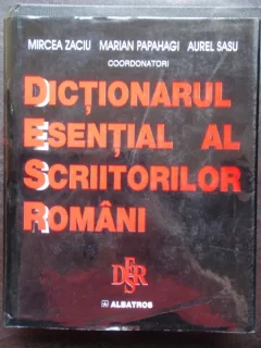 DICTIONAR ESENTIAL AL SCRIITORILOR ROMANI - MIRCEA ZACIU