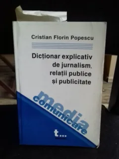 DICTIONAR EXPLICATIV DE JURNALISM, RELATII PUBLICE SI PUBLICITATE - CRISTIAN FLORIN POPESCU
