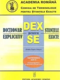 Dictionar Explicativ pentru Stiintele Exacte - Electrotehnica ELTH 19 Electromagnetism si Electronica Generala