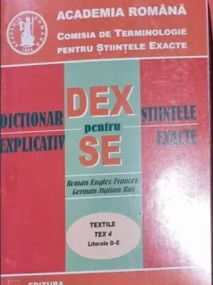 Dictionar Explicativ pentru Stiintele Exacte - Textile Tex 4 Literele D-E
