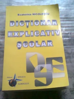 DICTIONAR EXPLICATIV SCOLAR - ECATERINA NICOLESCU