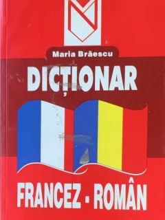 Dictionar francez - roman - Maria Braescu