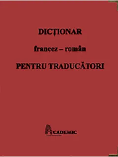 DICTIONAR FRANCEZ-ROMAN PENTRU TRADUCATORI - ADRIAN CRISTEA