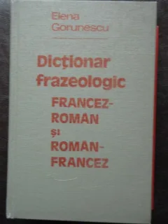 DICTIONAR FRAZEOLOGIC FRANCEZ-ROMAN SI ROMAN-FRANCEZ