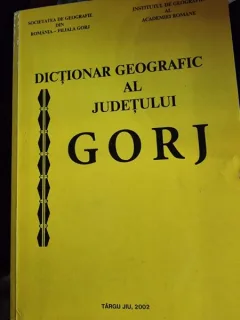 Dictionar geografic al judetului Gorj - coordonatori Dragos Buga si altii