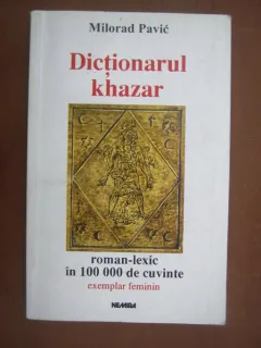 DICTIONAR KHAZAR, ROMAN-LEXIC IN 100 000 DE CUVINTE - MILORAD PAVIC