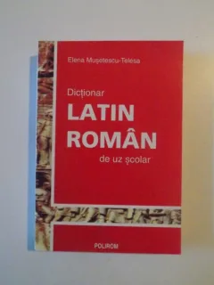DICTIONAR LATIN ROMAN DE UZ SCOLAR DE ELENA MUSETESCU-TELESA