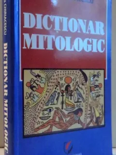 DICTIONAR MITOLOGIC - RODICA CHIRIACESCU