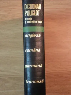 DICTIONAR POLIGLOT DE MASINI SI CONSTRUCTII DE MASINI ENGLEZA-ROMANA-GERMANA -FRANCEZA -RUSA,ED.TEHNICA ,BUCURESTI 1969,STARE BUNA,774 FORMAT A4
