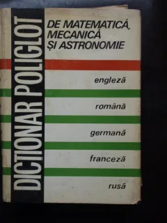 Dictionar Poliglot De Matematica, Mecanica Si Astronomie