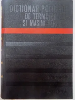 DICTIONAR POLIGLOT DE TERMOTEHNICA SI MASINI TERMICE , ENGLEZA , ROMANA , GERMANA , FRANCEZA , RUSA DE BAZIL POPA , 1975
