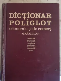 Dictionar Poliglot Economic si de Comert Exterior. Romana-Franceza-Engleza-Germana-Spaniola-Rusa - Colectiv de autori