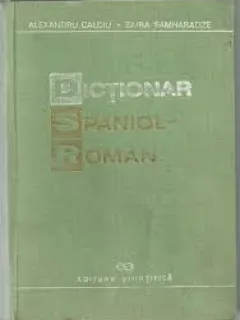 DICTIONAR SPANIOL ROMAN - ALEXANDRU CALCIU