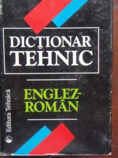 DICTIONAR TEHNIC ENGLEZ ROMAN