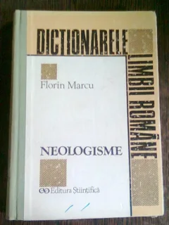 DICTIONARELE LIMBII ROMANE. NEOLOGISME - FLORIN MARCU