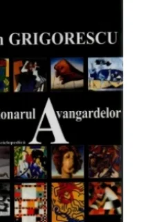 DICTIONARUL AVANGARDELOR - DAN GRIGORESCU