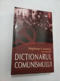 DICTIONARUL COMUNISMULUI - STEPHANE COURTOIS