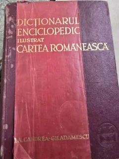 Dictionarul Enciclopedic Ilustrat - Cartea Romaneasca - Partea I si II - Aurel Candrea, Gh. Adamescu