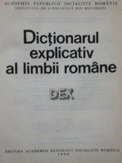 DICTIONARUL EXPLICATIV AL LIMBII ROMANE (DEX) 1984