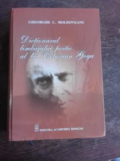 DICTIONARUL LIMBAJULUI POETIC AL LUI OCTAVIAN GOGA - GHEORGHE C. MOLDOVEANU  (CU DEDICATIE SI CU O SCRISOARE A AUTORULUI)