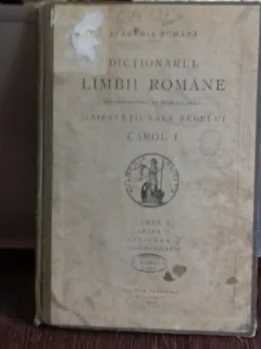DICTIONARUL LIMBII ROMANE INTOCMIT SI PUBLICAT DUPA INDEMNUL MAIESTATII SALE REGELUI CAROL I , TOMUL I , PARTEA II
