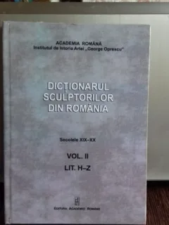 DICTIONARUL SCULPTORILOR DIN ROMANIA - SECOLELE XIX-XX. VOL.2  - IOAN VLASIU