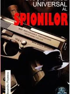 DICTIONARUL UNIVERSAL AL SPIONILOR - ALEXANDRU POPESCU