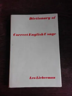 DICTIONARY OF CORRECT ENGLISH USAGE - LEO LIEBERMAN