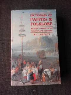 DICTIONARY OF FAITHS AND FOLKLORE - W.C. HAZLITT  (CARTE IN LIMBA ENGLEZA)