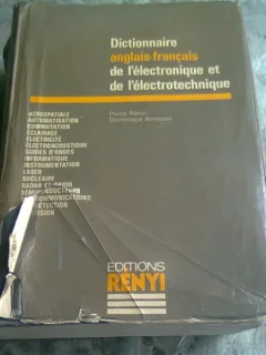 DICTIONNAIRE ANGLAIS FRANCAIS DE L'ELECTRONIQUE ET DE L'ELECTROTECHNIQUE - PIERRE RENYI   (CARTE IN LIMBA FRANCEZA)