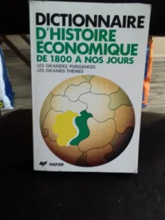 DICTIONNAIRE D'HISTOIRE ECONOMIQUE DE 1800 A NOS LOURS