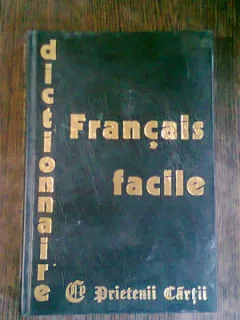 DICTIONNAIRE DU FRANCAIS FACILE   (DICTIONAR FACIL DE LIMBA FRANCEZA)