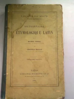 DICTIONNAIRE ETYMOLOGIQUE LATIN - MICHAEL BREAL  (DICTIONAR ETIMOLOGIC LATIN)