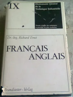 DICTIONNAIRE GENERAL DE LA TECHNIQUE INDUSTRIELLE FRANCAIS ANGLAIS - RICHARD ERNST