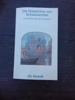 Die Geschichte vom Schwanenritter, aus den Chroniken der Troubadoure  (carte in limba germana)