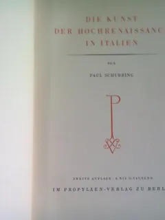 DIE KUNST DER HOCHRENAISSANCE IN ITALIEN - PAUL SCHUBRING  (ARTA RENEASTERII IN ITALIA)