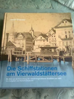 DIE SCHIFFSTATIONEN AM VIERWALDSTATTERSEE - JOSEF GWERDER  (PORTURI PE VIERWALDSTATTERSEE, TEXT IN LIMBA GERMANA)