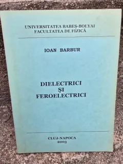 Dielectrici si feroelectrici - Ioan Barbur