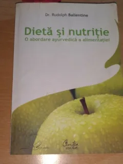 DIETA SI NUTRITIE - O ABORDARE AYURVEDICA A ALIMENTATIEI - DR. RUDOLPH BALLENTINE