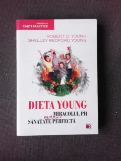 DIETA YOUNG, MIRACOLUL PH PENTRU O SANATATE PERFECTA - ROBERT O'YOUNG