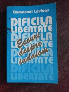 DIFICILA LIBERTATE, ESEURI DESPRE IUDAISM - EMMANUEL LEVINAS