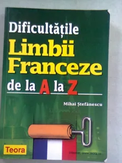 DIFICULTATILE LIMBII FRANCEZE DA LA A LA Z - MIHAI STEFANESCU