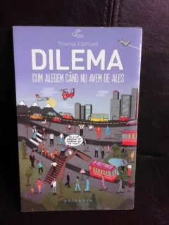 Dilema, cum alegem cand nu avem de ales - Thomas Cathcart