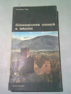 DIMENSIUNEA UMANA A ISTORIEI - ALEXANDRU DUTU